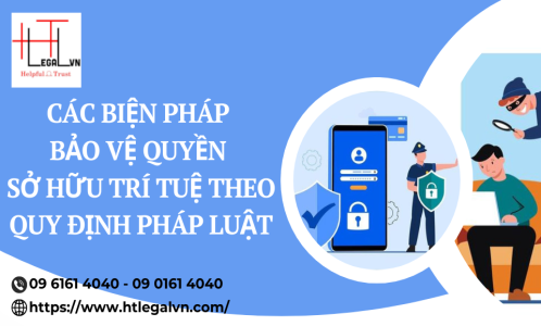 CÁC BIỆN PHÁP BẢO VỆ QUYỀN SỞ HỮU TRÍ TUỆ THEO QUY ĐỊNH PHÁP LUẬT (CÔNG TY LUẬT UY TÍN TẠI QUẬN BÌNH THẠNH, QUẬN TÂN BÌNH TP. HỒ CHÍ MINH)